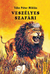 Title: Veszélyes szafári, Author: Péter Miklós Toke