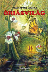 Title: Óriásvilág, Author: Péter Miklós Toke