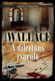 Title: A dilettáns zsaroló, Author: Edgar Wallace
