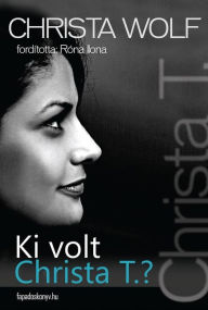 Title: Ki volt Christa T., Author: Wolf Christa
