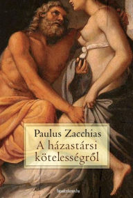 Title: A házastársi kötelességrol, Author: Paulus Zacchias