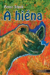 Title: A hiéna, Author: Peter (Toke Péter Miklós) Stock,