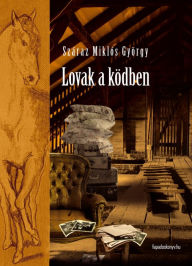 Title: Lovak a ködben, Author: Miklós György Száraz