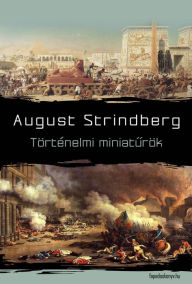 Title: Történelmi miniaturök, Author: August Strindberg