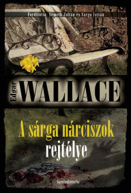 Title: A sárga nárciszok rejtélye, Author: Wallace Edgar