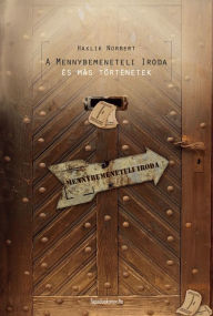 Title: A Mennybemeneteli Iroda: és más történetek, Author: Norbert Haklik