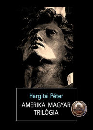 Title: Amerikai magyar trilógia, Author: Péter Hargitai