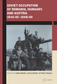 Title: Soviet Occupation of Romania, Hungary, and Austria 1944/45-1948/49, Author: L szl Borhi