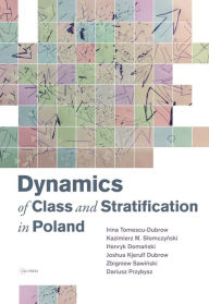 Title: Dynamics of Class and Stratification in Poland - 1945 - 2015, Author: Irina Tomescu-Dubrow