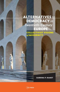 Title: Alternatives to Democracy in Twentieth-Century: Collectivist Visions of Alternative Modernity, Author: Sabrina P. Ramet