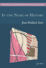 Title: In the Name of History, Author: Joan Wallach Scott