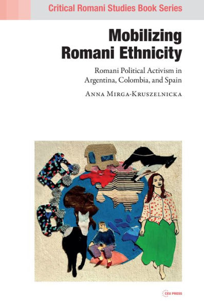 Mobilizing Romani Ethnicity: Romani Political Activism in Argentina, Colombia and Spain