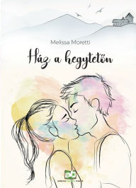 Title: Ház a hegyteton, Author: Melissa Moretti
