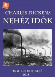 Title: Nehéz idok, Author: Charles Dickens