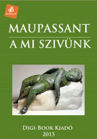 Title: A mi szivünk, Author: Guy de Maupassant