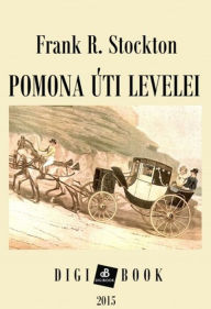 Title: Pomona úti levelei, Author: Frank R. Stockton