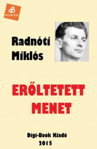 Title: Eroltetett menet, Author: Miklós Radnóti