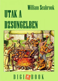 Title: Utak a dzsungelben, Author: William Seabrook