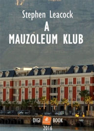 Title: A Mauzoleum Klub, Author: Stephen Leacock