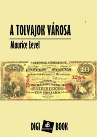 Title: A tolvajok városa, Author: Maurice Level