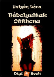 Title: Tébolyultak otthona, Author: Dóra Galgán