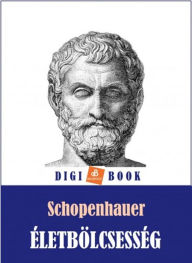 Title: Életbölcsesség, Author: Arthur Schopenhauer