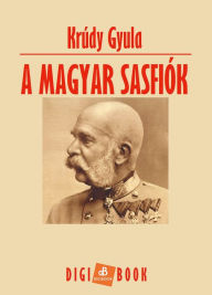 Title: A magyar sasfiók, Author: Krúdy Gyula