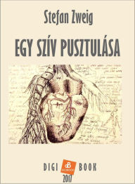 Title: Egy szív pusztulása, Author: Stefan Zweig