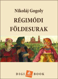 Title: Régimódi földesurak, Author: Nikoláj Gogoly