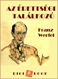 Title: Az érettségi találkozó, Author: Franz Werfel