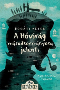 Title: A Hóvirág másodkormányosa jelenti, Author: Bogáti Péter