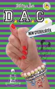 Title: DAC - Nem gyerekjáték: Nem gyerekjáték, Author: Éva Kalapos