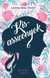 Title: Kisasszonyok, Author: Louisa May Alcott