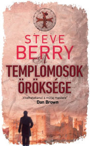 Title: A Templomosok öröksége, Author: Steve Berry