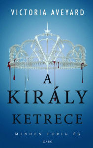 Title: A király ketrece, Author: Victoria Aveyard