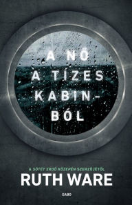 Title: A no a tízes kabinból (The Woman in Cabin 10), Author: Ruth Ware