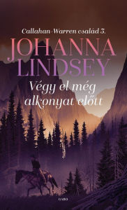 Title: Végy el még alkonyat elott, Author: Johanna Lindsey
