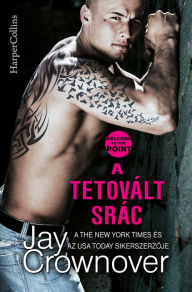 Title: A tetovált srác (Better When He's Bad), Author: Jay Crownover