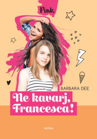 Title: Ne kavarj Francesca, Author: Barbara Dee