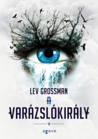 Title: A varázslókirály, Author: Lev Grossman