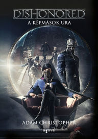 Title: Dishonored - A képmások ura, Author: Adam Christopher