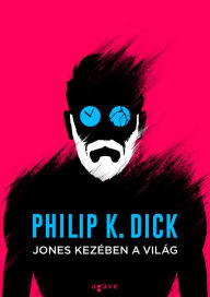 Title: Jones kezében a világ, Author: Philip K. Dick
