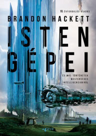 Title: Isten gépei és más történetek mesterséges intelligenciákról, Author: Brandon Hackett