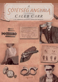 Title: A sötétség angyala, Author: Caleb Carr