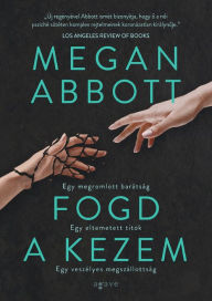 Title: Fogd a kezem, Author: Megan Abbott