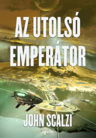 Title: Az utolsó emperátor (The Last Emperox), Author: John Scalzi