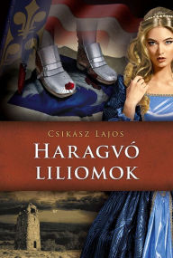 Title: Haragvó liliomok, Author: Lajos Csikász