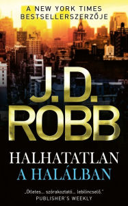 Title: Halhatatlan a halálban, Author: J. D. Robb