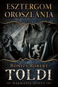 Title: Esztergom oroszlánja, Author: Róbert Bónizs