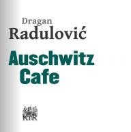 Title: Auschwitz Cafe, Author: Dragan Radulović